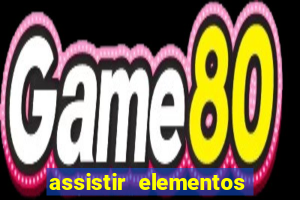 assistir elementos filme completo dublado